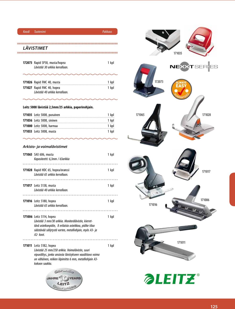 171035 Leitz 5008, punainen 1 kpl 171036 Leitz 5008, sininen 1 kpl 171000 Leitz 5008, harmaa 1 kpl 171033 Leitz 5008, musta 1 kpl 171065 171028 Arkisto- ja voimalävistimet 171065 SAX 606, musta 1 kpl