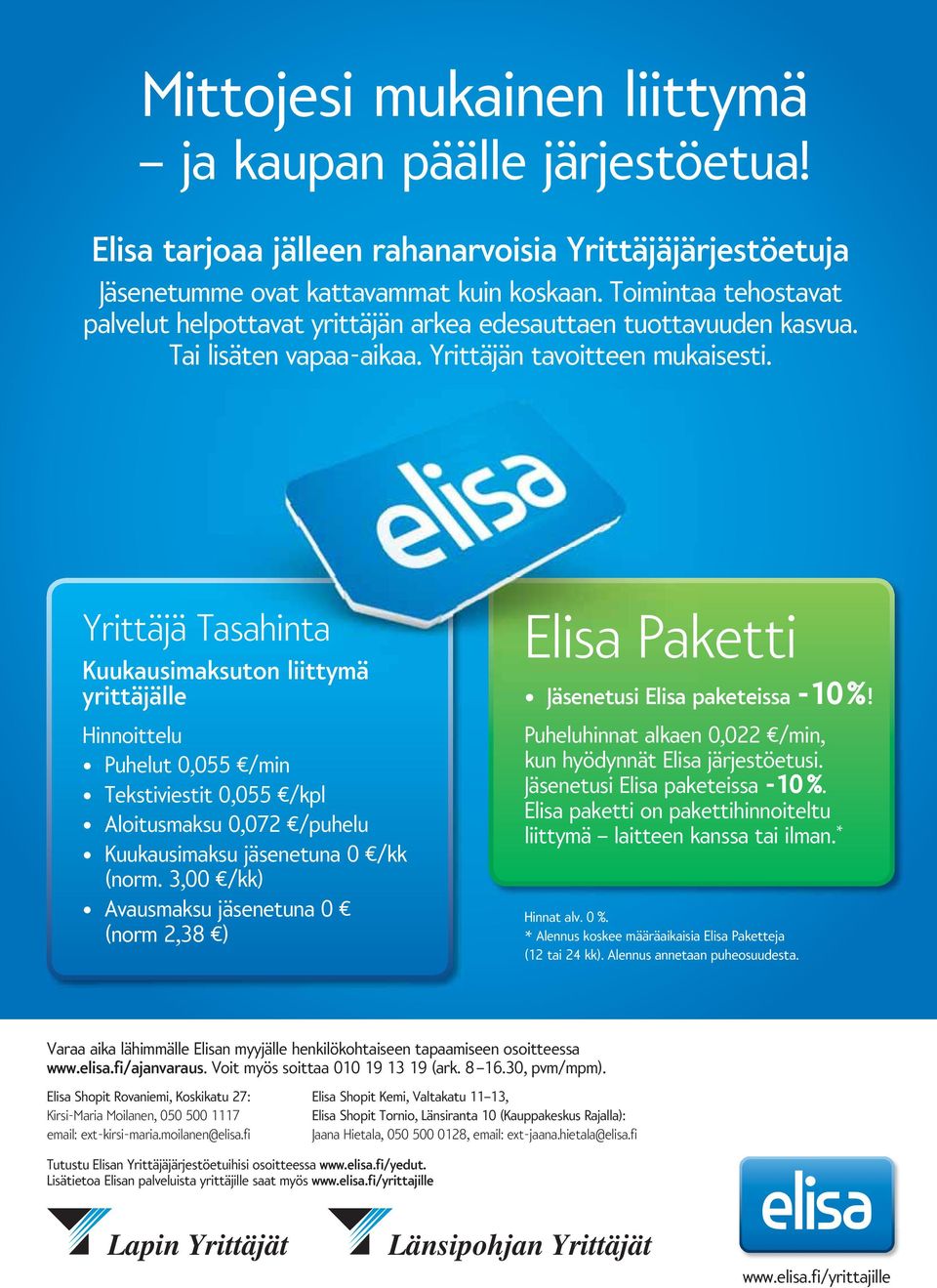 Yrittäjä Tasahinta Kuukausimaksuton liittymä yrittäjälle Hinnoittelu Puhelut 0,055 /min Tekstiviestit 0,055 /kpl Aloitusmaksu 0,072 /puhelu Kuukausimaksu jäsenetuna 0 /kk (norm.