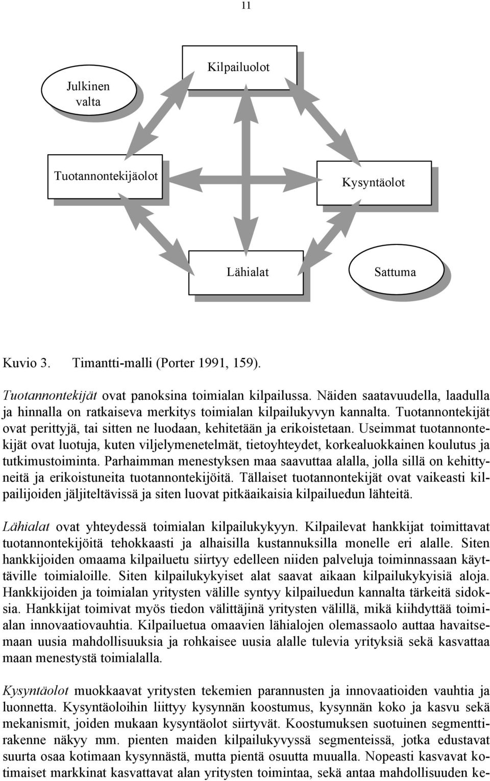 Useimmat tuotannontekijät ovat luotuja, kuten viljelymenetelmät, tietoyhteydet, korkealuokkainen koulutus ja tutkimustoiminta.