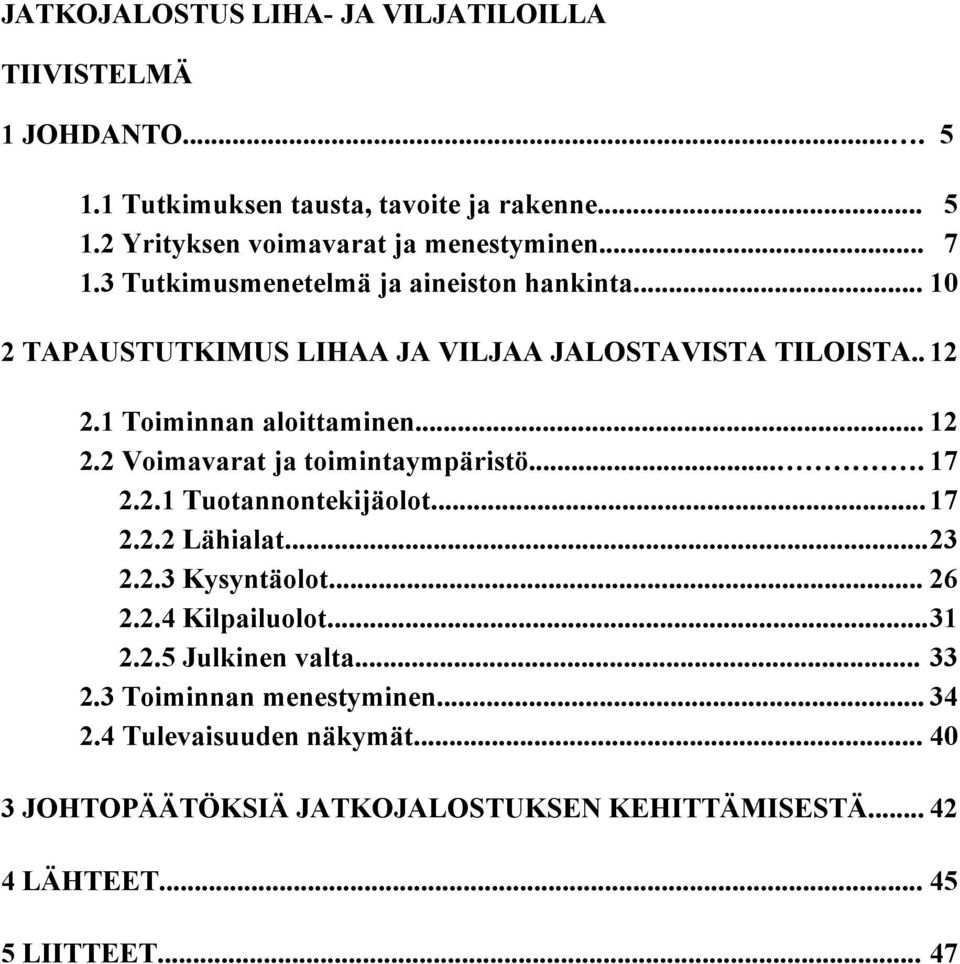 ... 17 2.2.1 Tuotannontekijäolot...17 2.2.2 Lähialat...23 2.2.3 Kysyntäolot... 26 2.2.4 Kilpailuolot...31 2.2.5 Julkinen valta... 33 2.