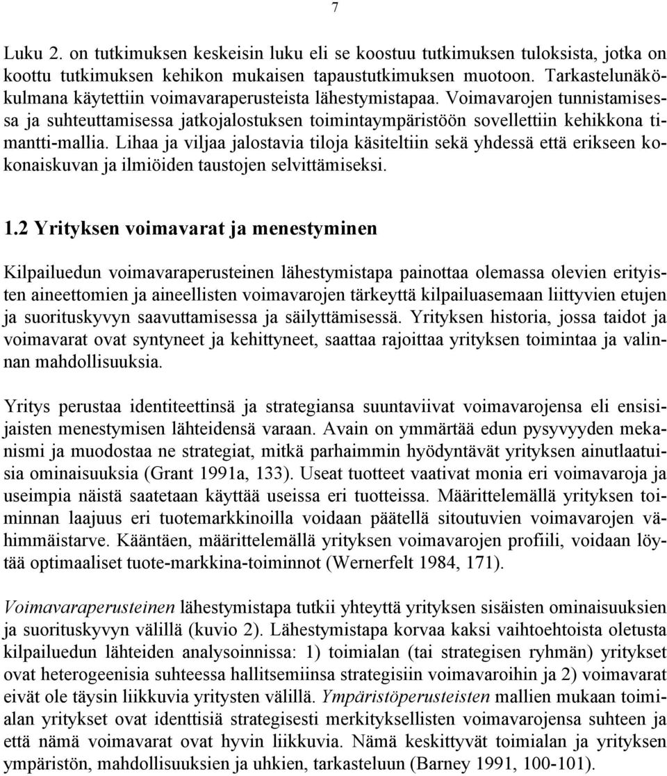 Lihaa ja viljaa jalostavia tiloja käsiteltiin sekä yhdessä että erikseen kokonaiskuvan ja ilmiöiden taustojen selvittämiseksi. 1.