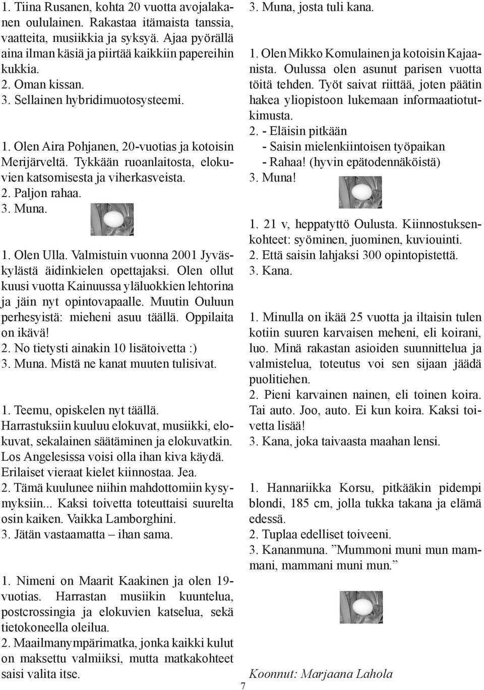 M. Misä k m lisiv. 1. Tm, piskl y äällä. Hrrsksii kl lkv, msiikki, lkv, skli sääämi j lkvki. Ls Aglsiss visi ll ih kiv käydä. Erilis vir kil kiis. J. 2. Tämä kl iihi mhdmii kysymyksii.