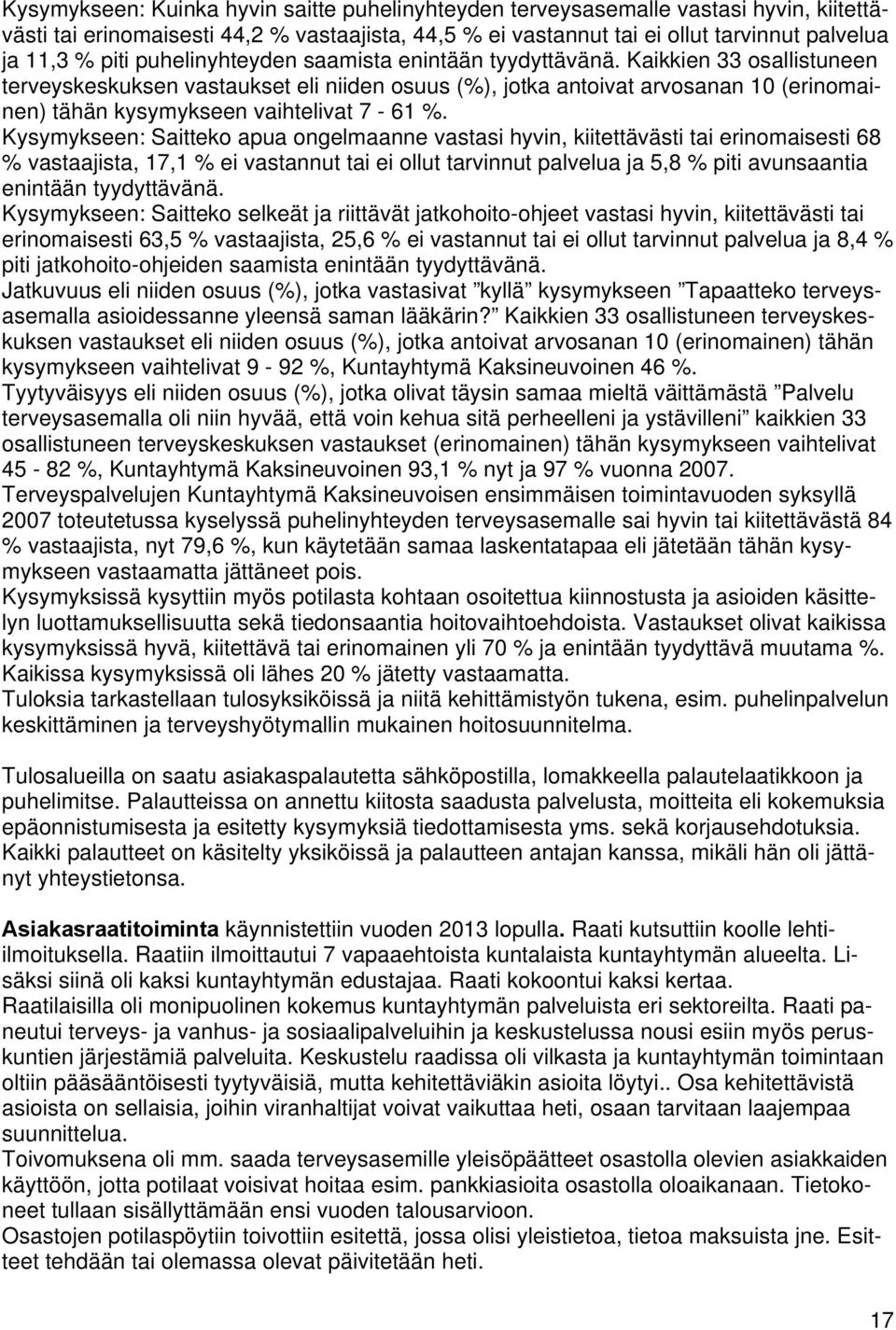 Kaikkien 33 osallistuneen terveyskeskuksen vastaukset eli niiden osuus (%), jotka antoivat arvosanan 10 (erinomainen) tähän kysymykseen vaihtelivat 7-61 %.