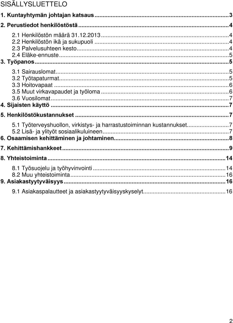 Henkilöstökustannukset... 7 5.1 Työterveyshuollon, virkistys- ja harrastustoiminnan kustannukset... 7 5.2 Lisä- ja ylityöt sosiaalikuluineen... 7 6. Osaamisen kehittäminen ja johtaminen... 8 7.