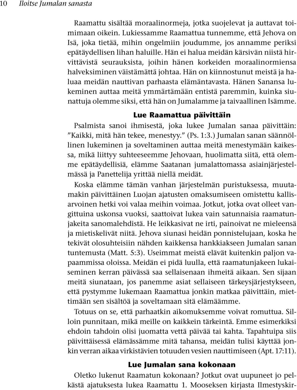 Han ei halua meidan karsivan niista hir vittavista seurauksista, joihin hanen korkeiden moraalinormiensa halveksiminen vaistamatta johtaa.