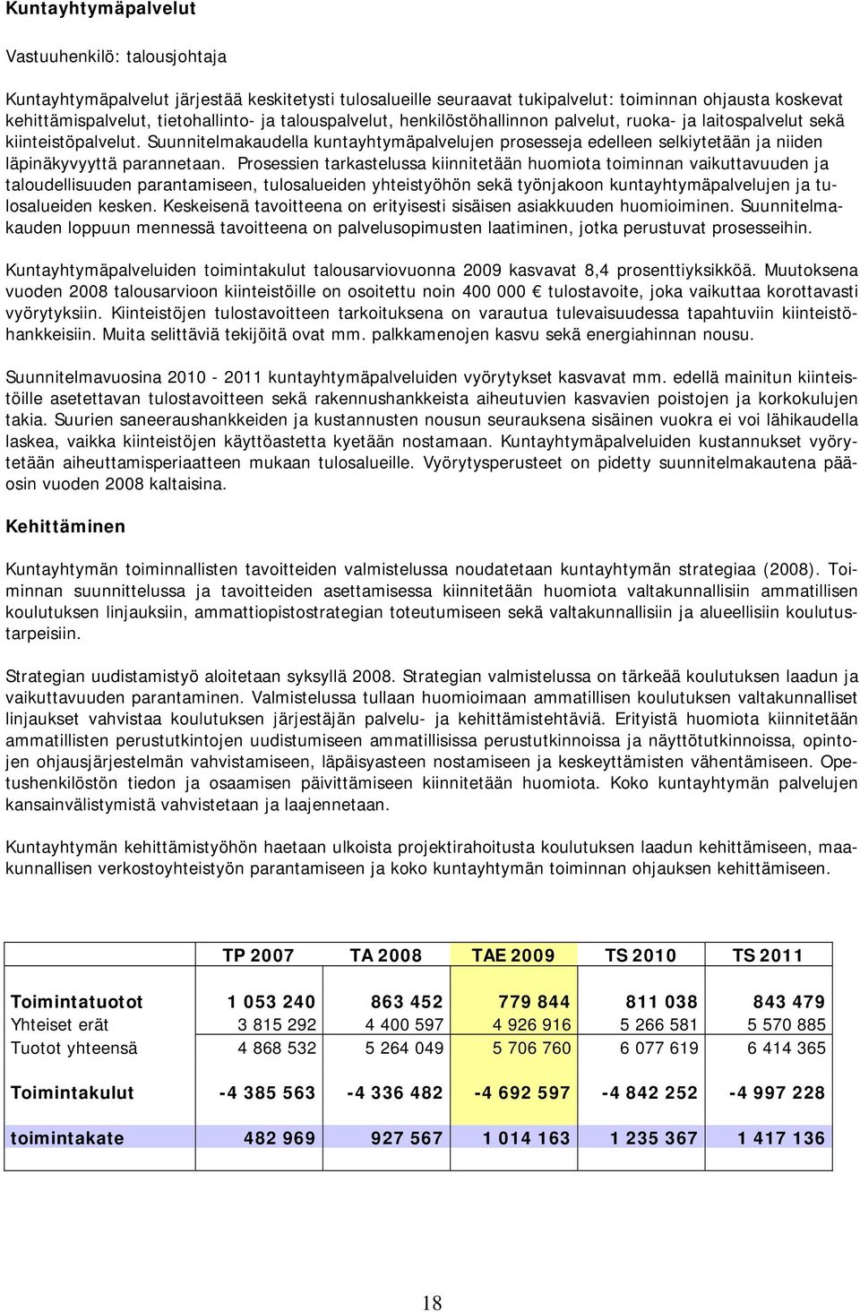 Suunnitelmakaudella kuntayhtymäpalvelujen prosesseja edelleen selkiytetään ja niiden läpinäkyvyyttä parannetaan.