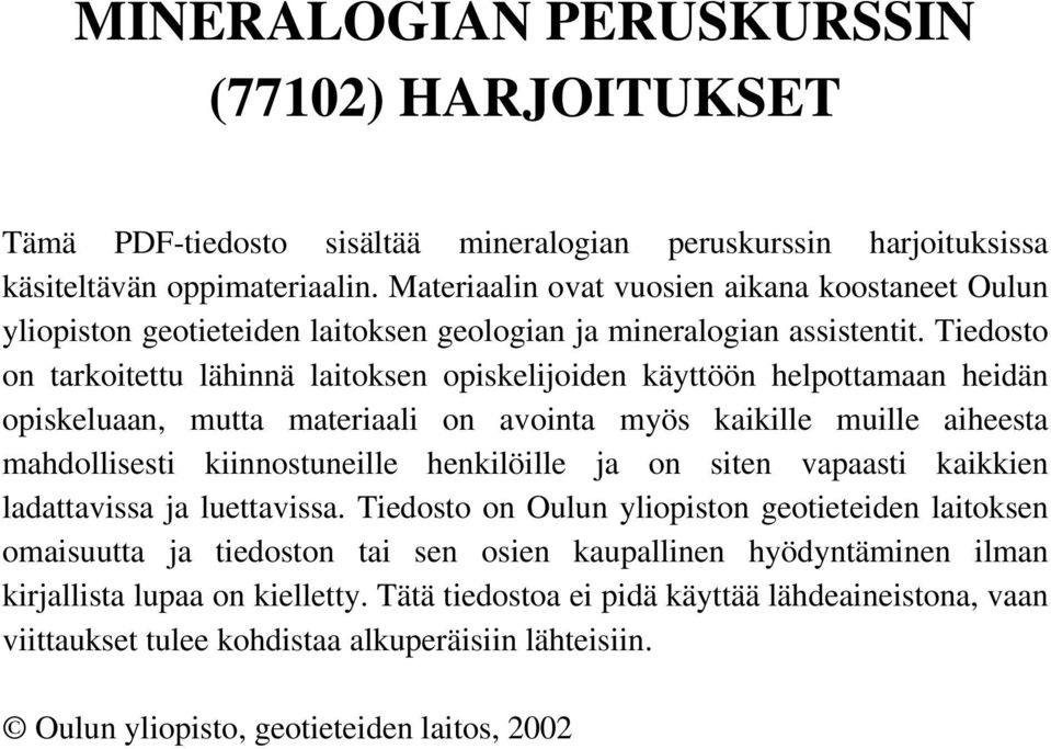 Tiedosto on tarkoitettu lähinnä laitoksen opiskelijoiden käyttöön helpottamaan heidän opiskeluaan, mutta materiaali on avointa myös kaikille muille aiheesta mahdollisesti kiinnostuneille henkilöille