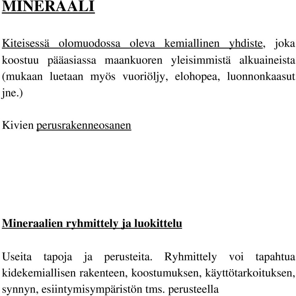 ) Kivien perusrakenneosanen Mineraalien ryhmittely ja luokittelu Useita tapoja ja perusteita.