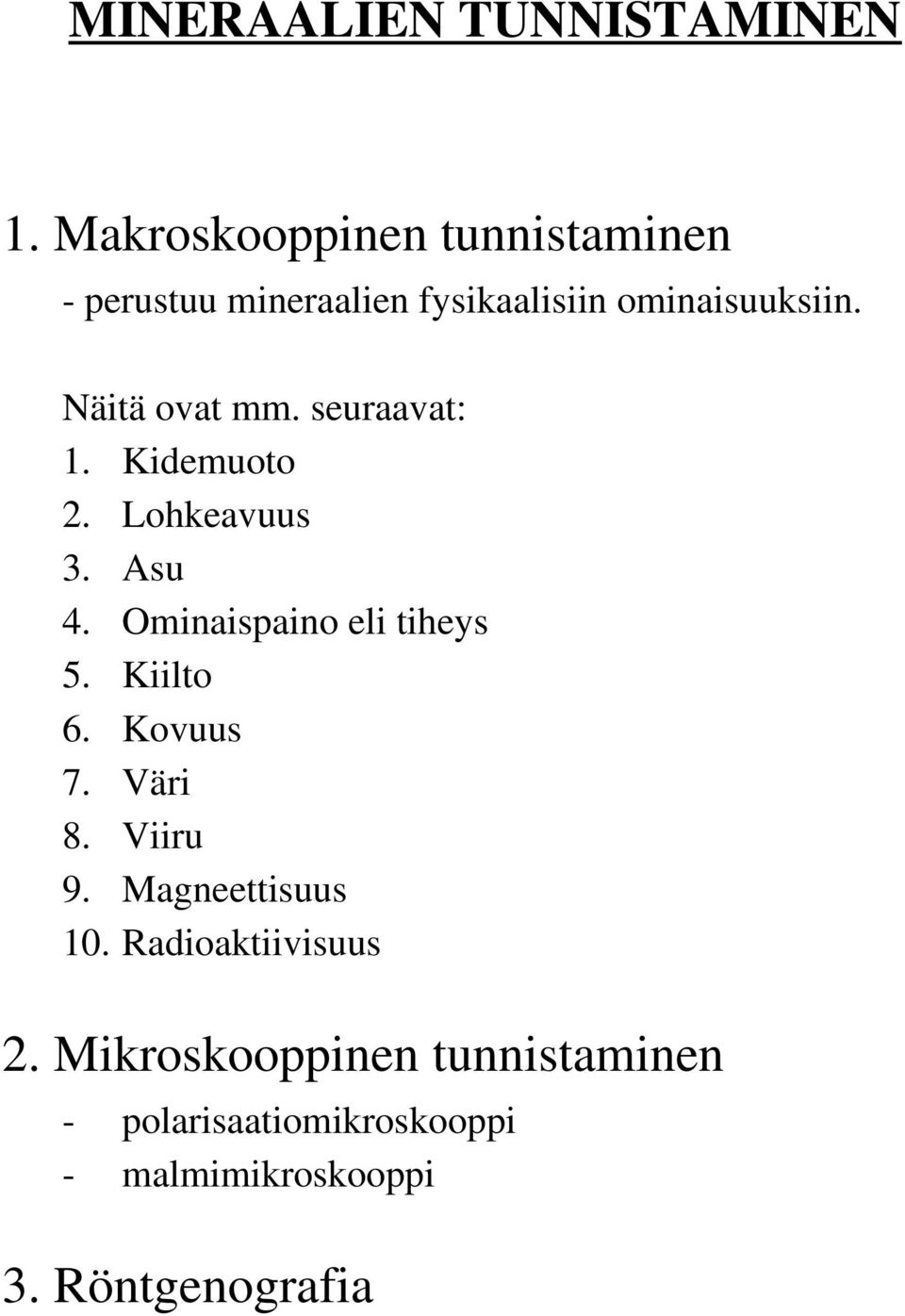 Näitä ovat mm. seuraavat: 1. Kidemuoto 2. Lohkeavuus 3. Asu 4. Ominaispaino eli tiheys 5.