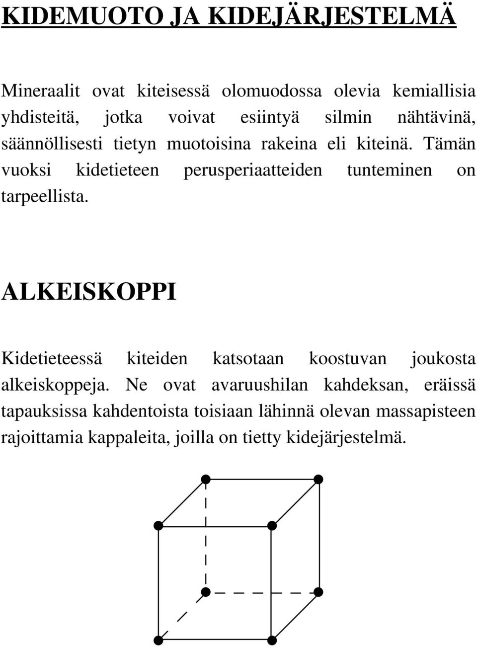 Tämän vuoksi kidetieteen perusperiaatteiden tunteminen on tarpeellista.