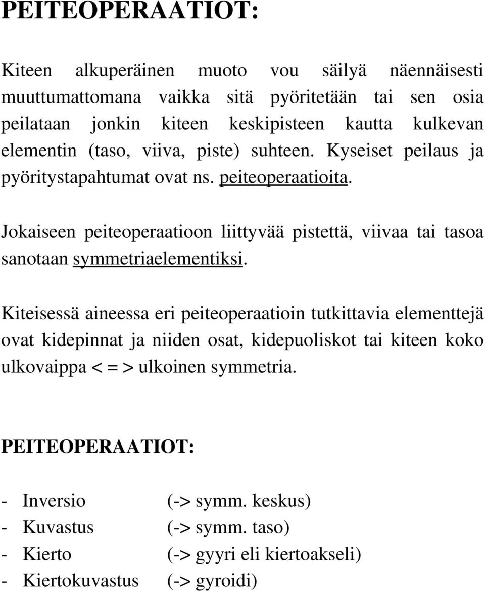 Jokaiseen peiteoperaatioon liittyvää pistettä, viivaa tai tasoa sanotaan symmetriaelementiksi.