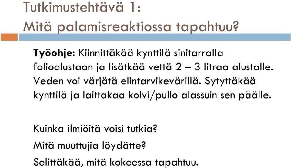 litraa alustalle. Veden voi värjätä elintarvikevärillä.