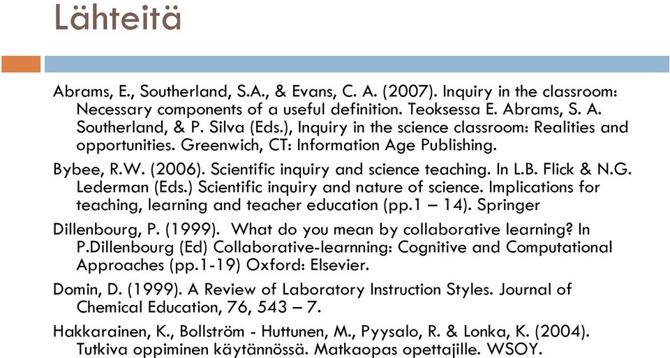 ) Scientific inquiry and nature of science. Implications for teaching, learning and teacher education (pp.1 14). Springer Dillenbourg, P. (1999). What do you mean by collaborative learning? In P.