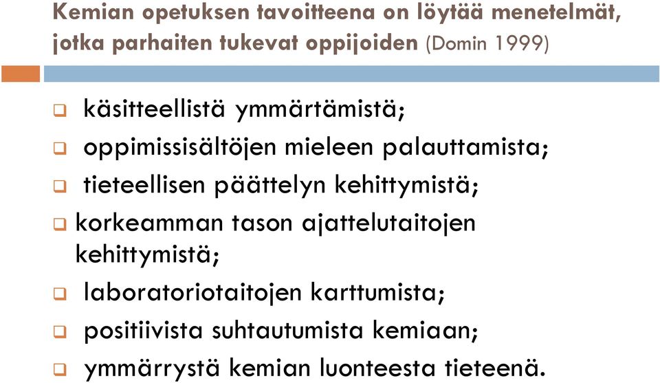 tieteellisen päättelyn kehittymistä; korkeamman tason ajattelutaitojen kehittymistä;