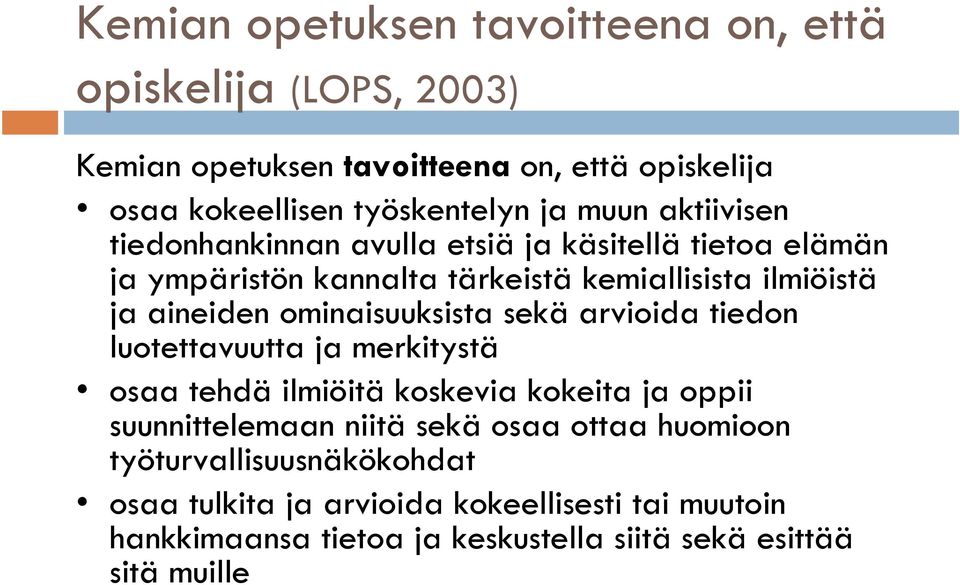 ominaisuuksista sekä arvioida tiedon luotettavuutta ja merkitystä osaa tehdä ilmiöitä koskevia kokeita ja oppii suunnittelemaan niitä sekä osaa