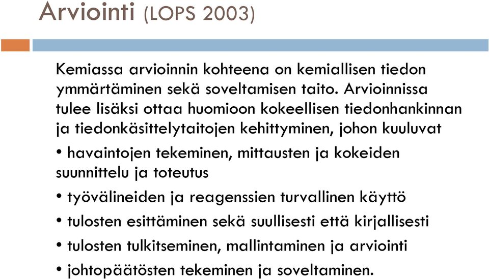 havaintojen tekeminen, mittausten ja kokeiden suunnittelu ja toteutus työvälineiden ja reagenssien turvallinen käyttö