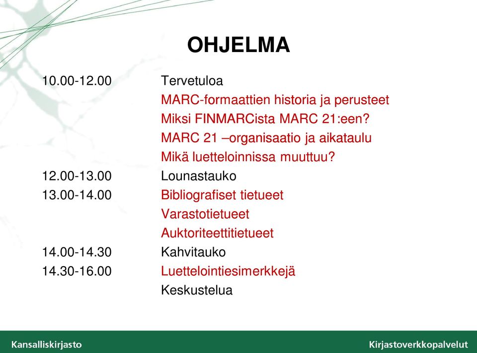 MARC 21:een? MARC 21 organisaatio ja aikataulu Mikä luetteloinnissa muuttuu? 13.