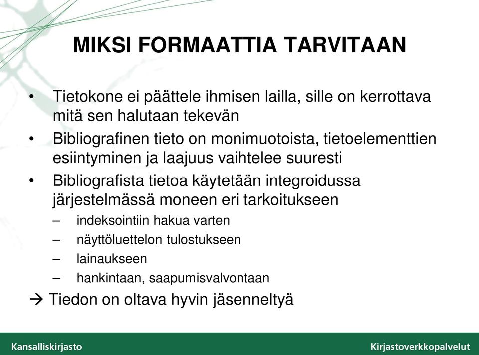 Bibliografista tietoa käytetään integroidussa järjestelmässä moneen eri tarkoitukseen indeksointiin hakua