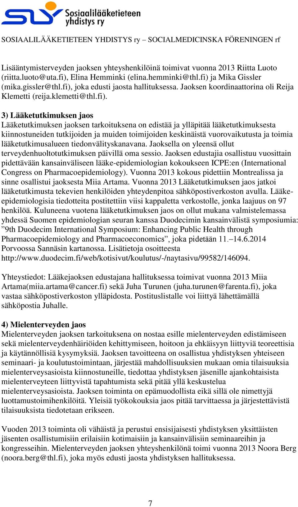 lääketutkimuksesta kiinnostuneiden tutkijoiden ja muiden toimijoiden keskinäistä vuorovaikutusta ja toimia lääketutkimusalueen tiedonvälityskanavana.