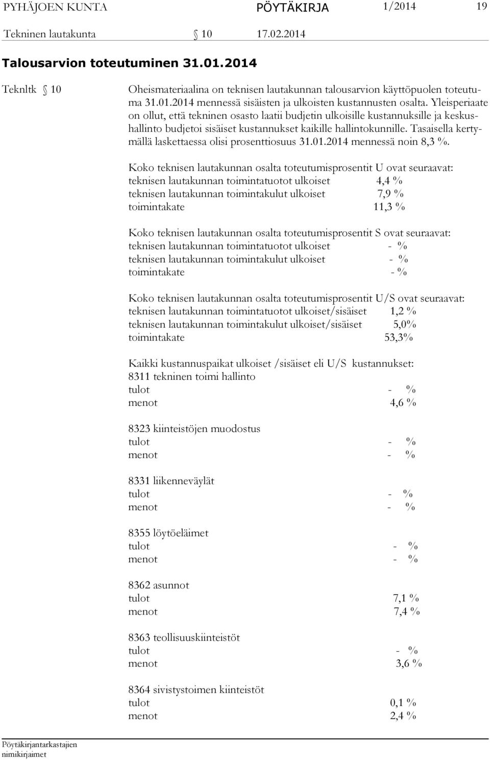 Yleis pe ri aate on ollut, että tekninen osasto laatii budjetin ulkoisille kus tan nuk sille ja kes kushallinto budjetoi sisäiset kustannukset kaikille hallintokunnille.