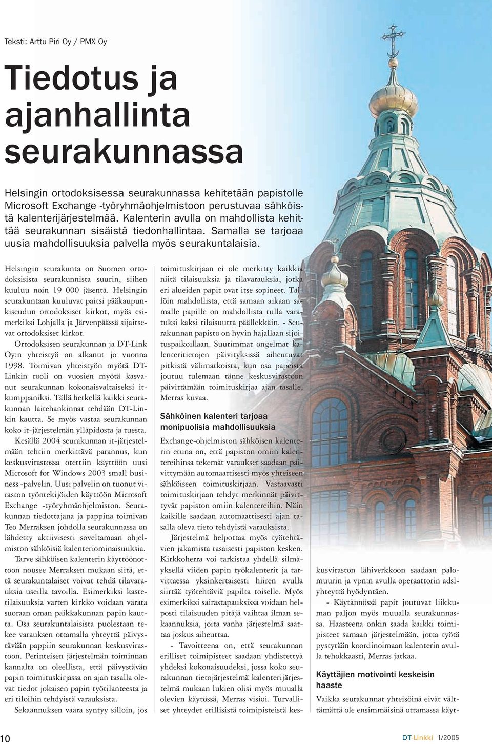 Helsingin seurakunta on Suomen ortodoksisista seurakunnista suurin, siihen kuuluu noin 19 000 jäsentä.