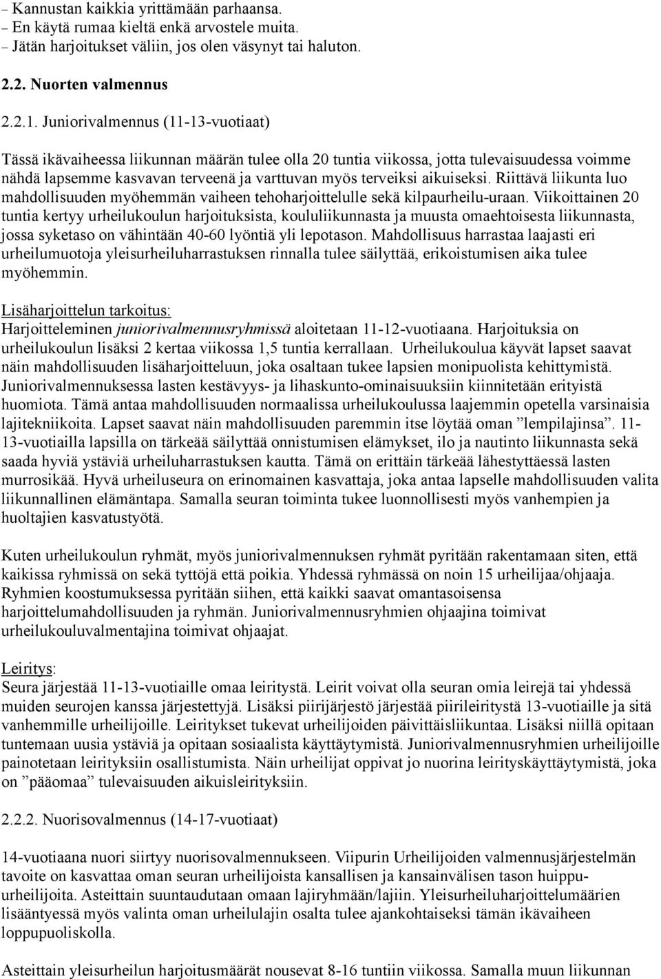 aikuiseksi. Riittävä liikunta luo mahdollisuuden myöhemmän vaiheen tehoharjoittelulle sekä kilpaurheilu-uraan.