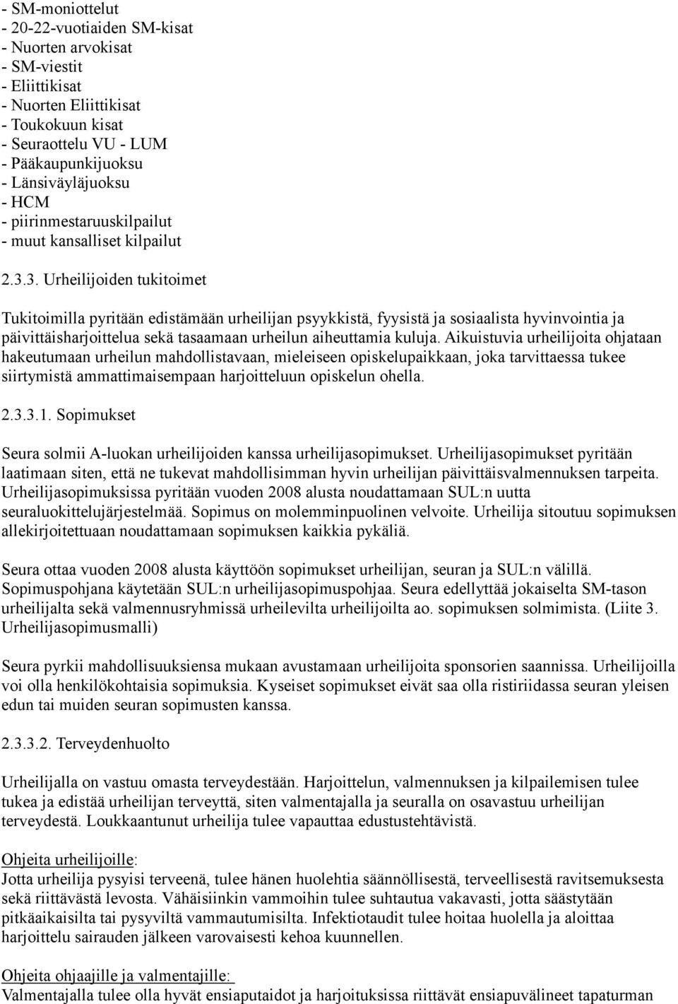 3. Urheilijoiden tukitoimet Tukitoimilla pyritään edistämään urheilijan psyykkistä, fyysistä ja sosiaalista hyvinvointia ja päivittäisharjoittelua sekä tasaamaan urheilun aiheuttamia kuluja.