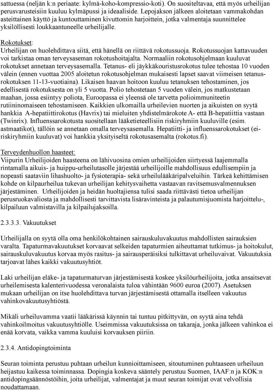 Rokotukset: Urheilijan on huolehdittava siitä, että hänellä on riittävä rokotussuoja. Rokotussuojan kattavuuden voi tarkistaa oman terveysaseman rokotushoitajalta.