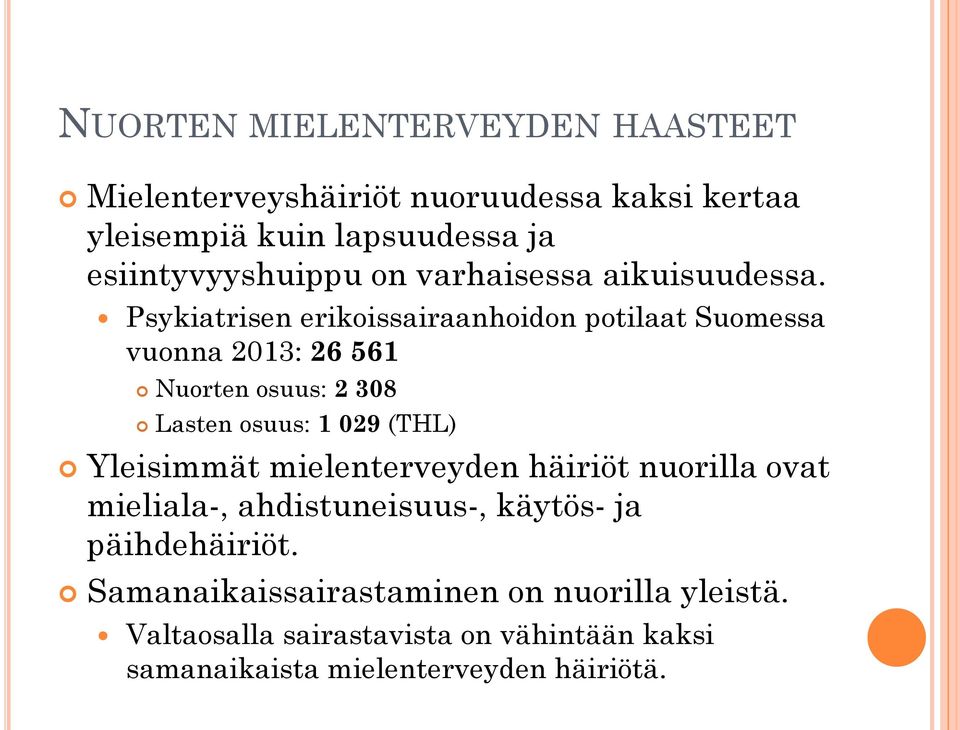 Psykiatrisen erikoissairaanhoidon potilaat Suomessa vuonna 2013: 26 561 Nuorten osuus: 2 308 Lasten osuus: 1 029 (THL)