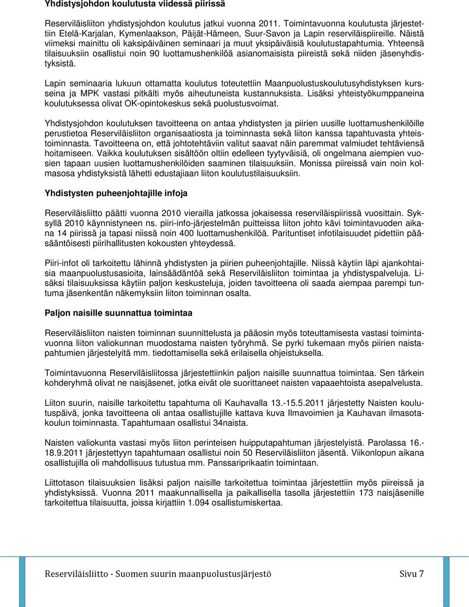 Näistä viimeksi mainittu oli kaksipäiväinen seminaari ja muut yksipäiväisiä koulutustapahtumia.