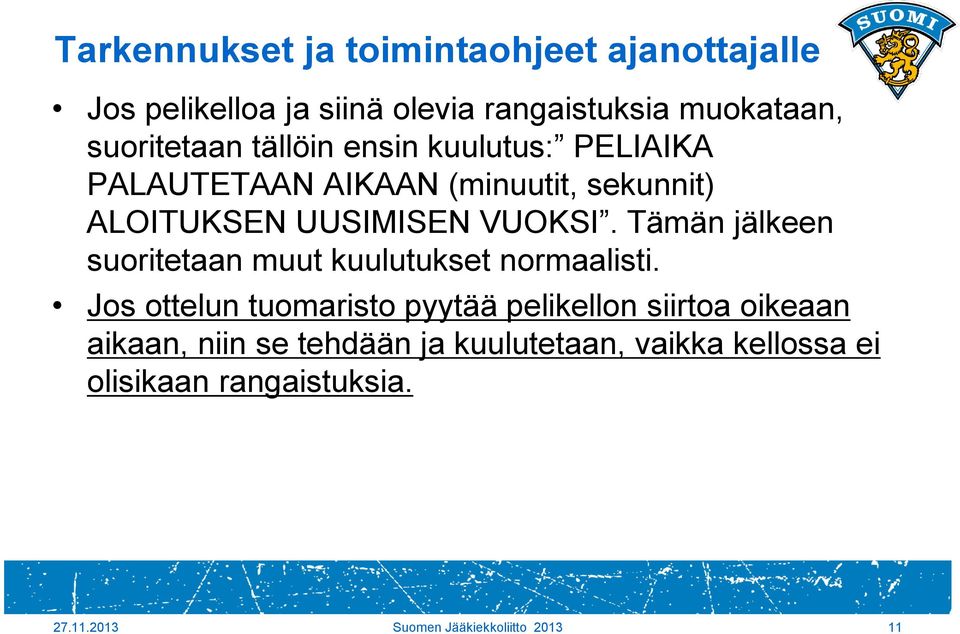 Tämän jälkeen suoritetaan muut kuulutukset normaalisti.