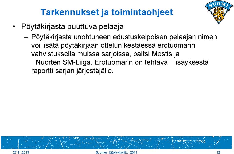 vahvistuksella muissa sarjoissa, paitsi Mestis ja Nuorten SM-Liiga.