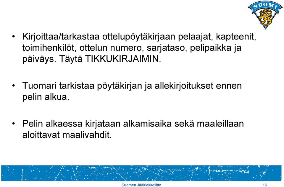 Tuomari tarkistaa pöytäkirjan ja allekirjoitukset ennen pelin alkua.