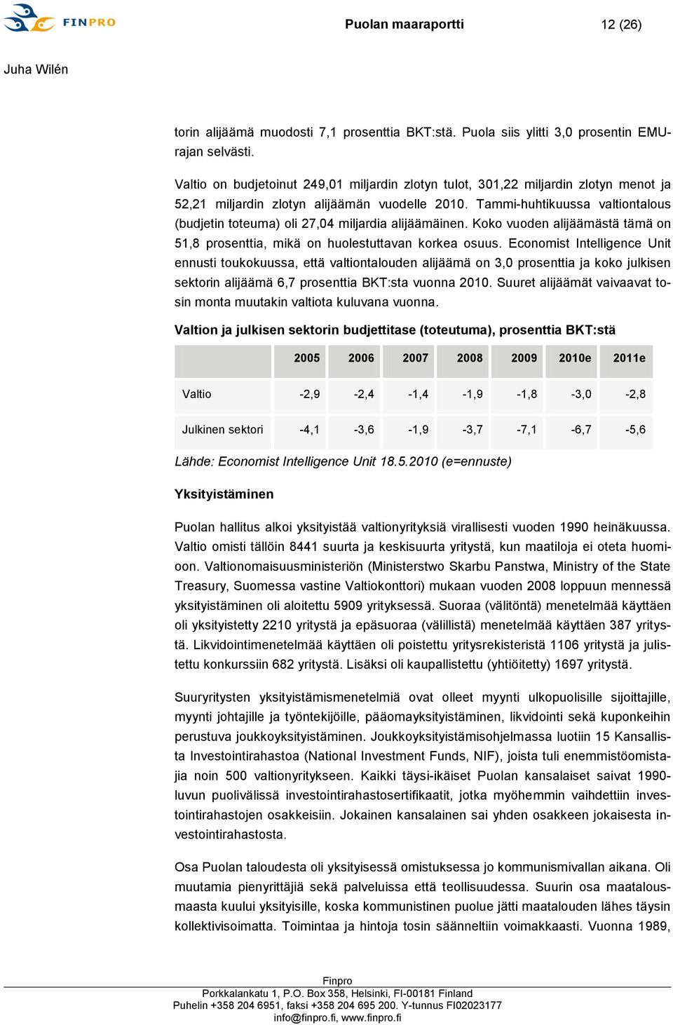 Tammi-huhtikuussa valtiontalous (budjetin toteuma) oli 27,04 miljardia alijäämäinen. Koko vuoden alijäämästä tämä on 51,8 prosenttia, mikä on huolestuttavan korkea osuus.