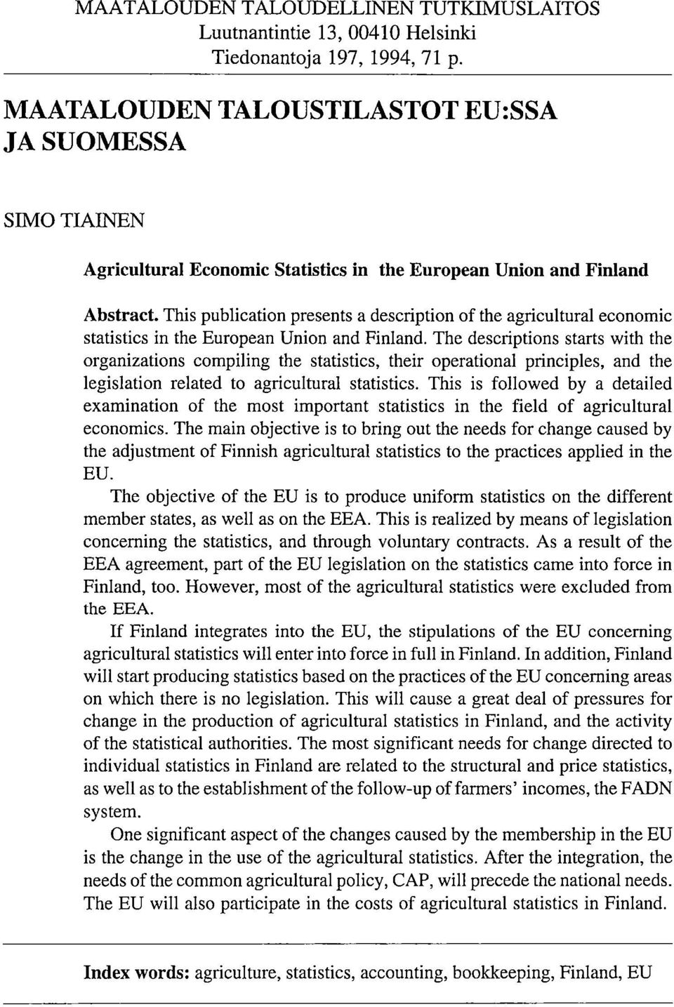 This publication presents a description of the agricultural economic statistics in the European Union and Finland.
