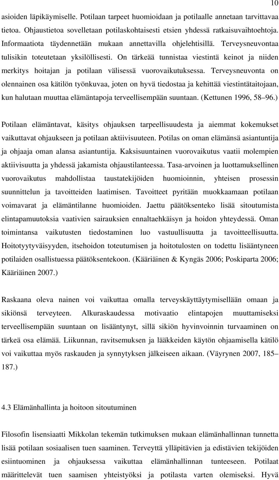 On tärkeää tunnistaa viestintä keinot ja niiden merkitys hoitajan ja potilaan välisessä vuorovaikutuksessa.