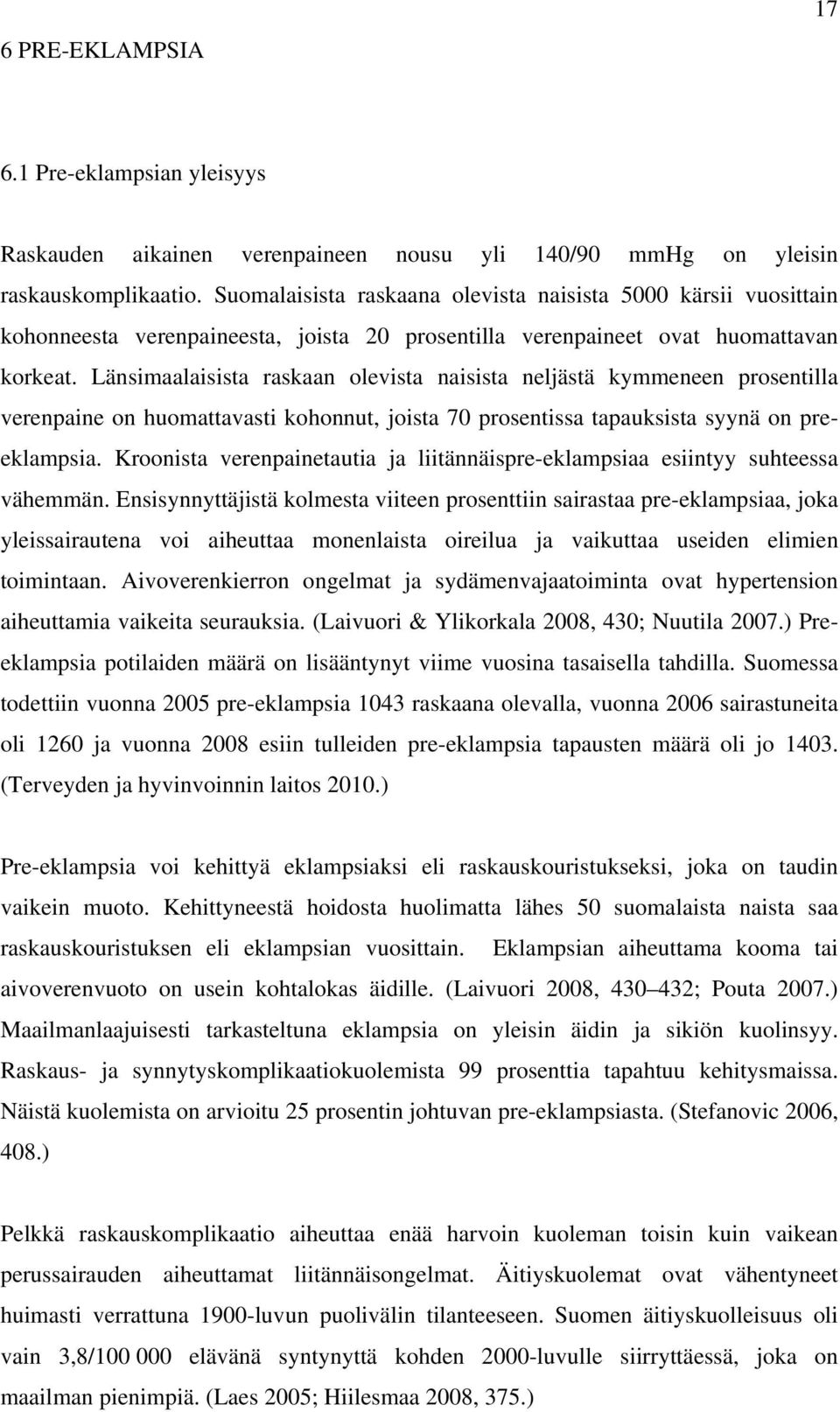 Länsimaalaisista raskaan olevista naisista neljästä kymmeneen prosentilla verenpaine on huomattavasti kohonnut, joista 70 prosentissa tapauksista syynä on preeklampsia.