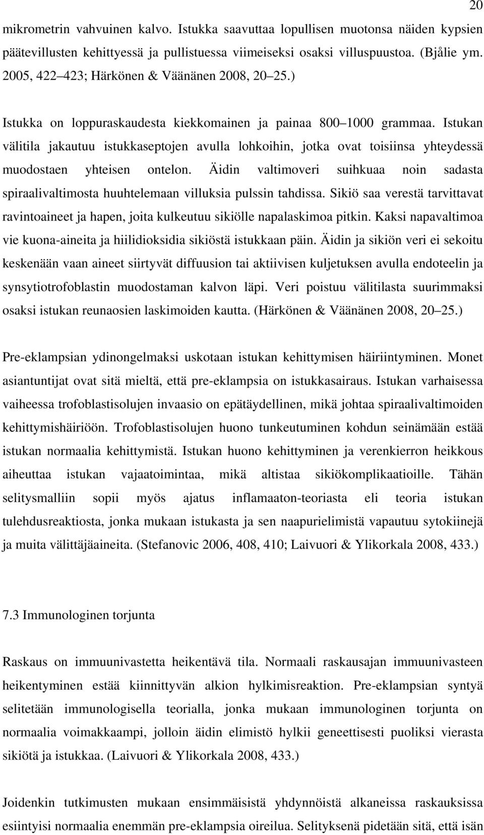 Istukan välitila jakautuu istukkaseptojen avulla lohkoihin, jotka ovat toisiinsa yhteydessä muodostaen yhteisen ontelon.