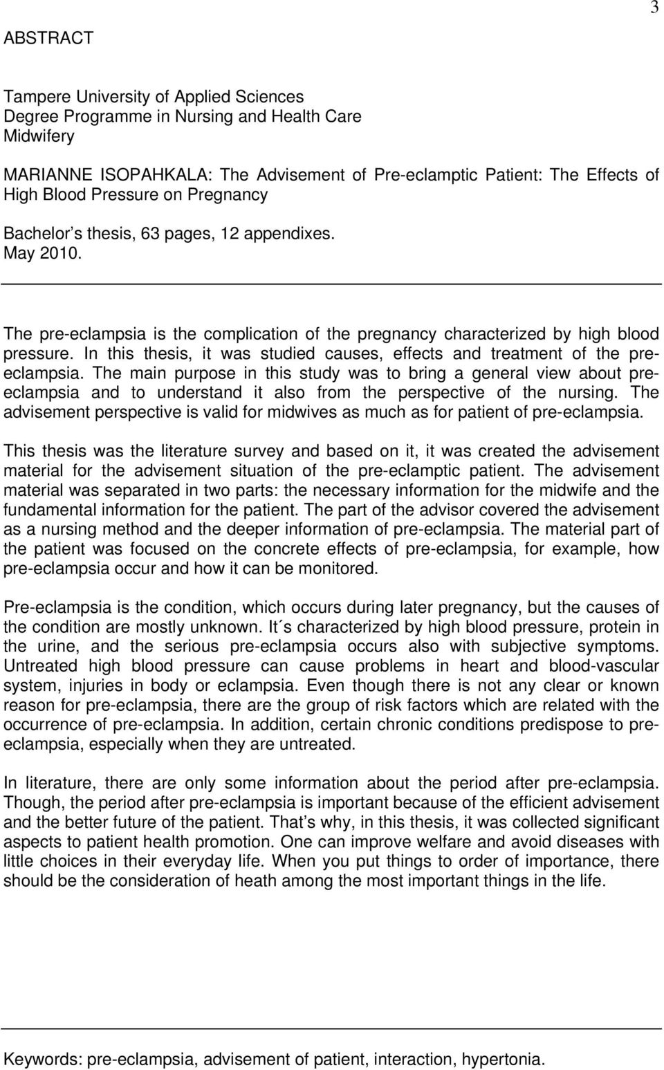 In this thesis, it was studied causes, effects and treatment of the preeclampsia.