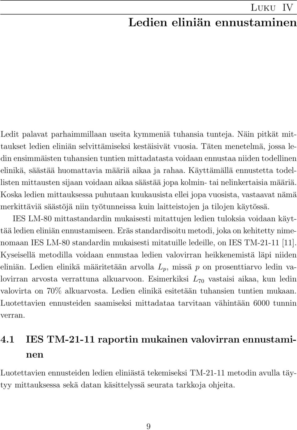 Käyttämällä ennustetta todellisten mittausten sijaan voidaan aikaa säästää jopa kolmin- tai nelinkertaisia määriä.