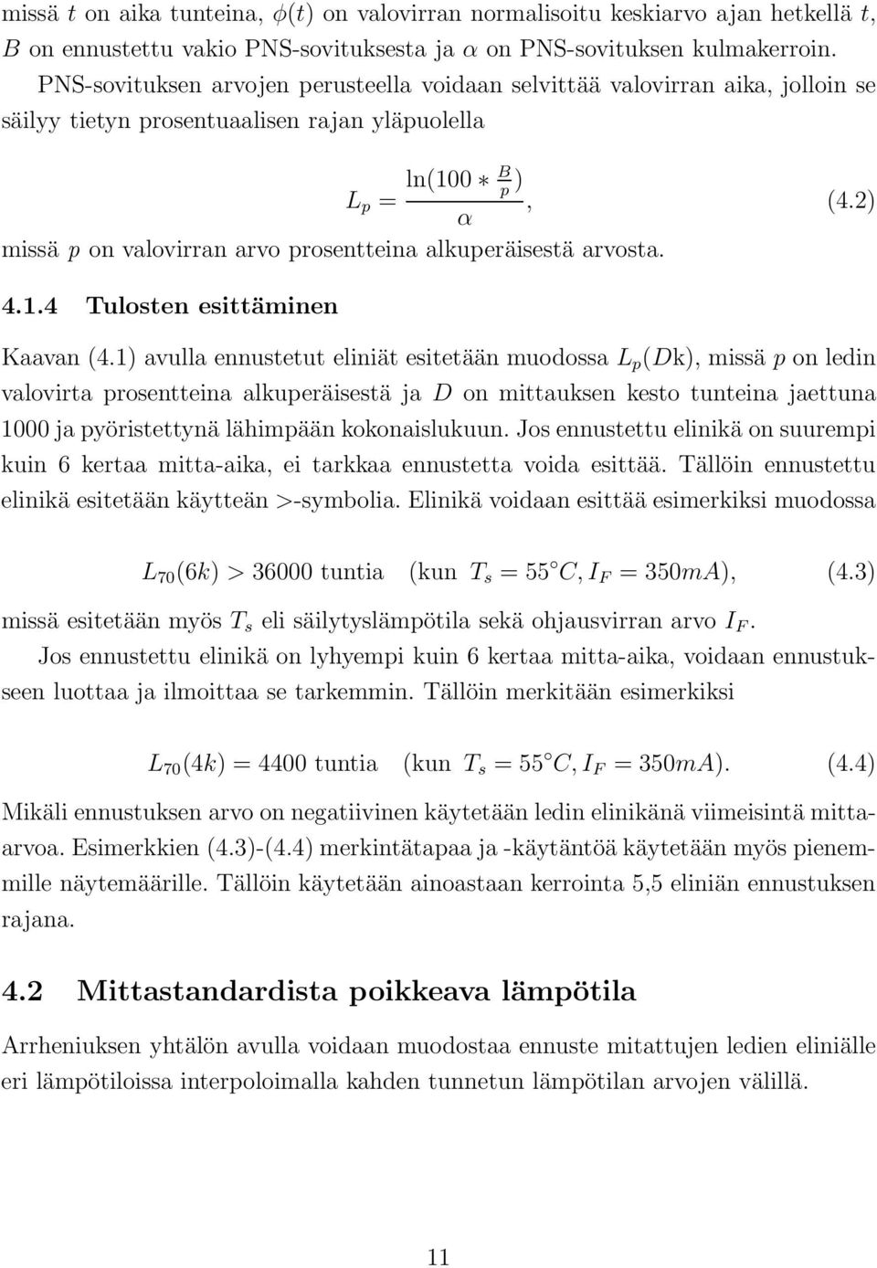 2) α missä p on valovirran arvo prosentteina alkuperäisestä arvosta. 4.1.4 Tulosten esittäminen Kaavan (4.