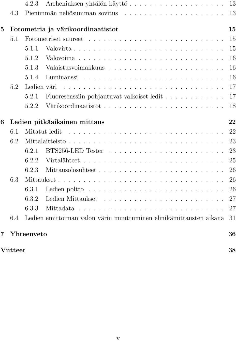 ............................... 17 5.2.1 Fluoresenssiin pohjautuvat valkoiset ledit............ 17 5.2.2 Värikoordinaatistot........................ 18 6 Ledien pitkäaikainen mittaus 22 6.