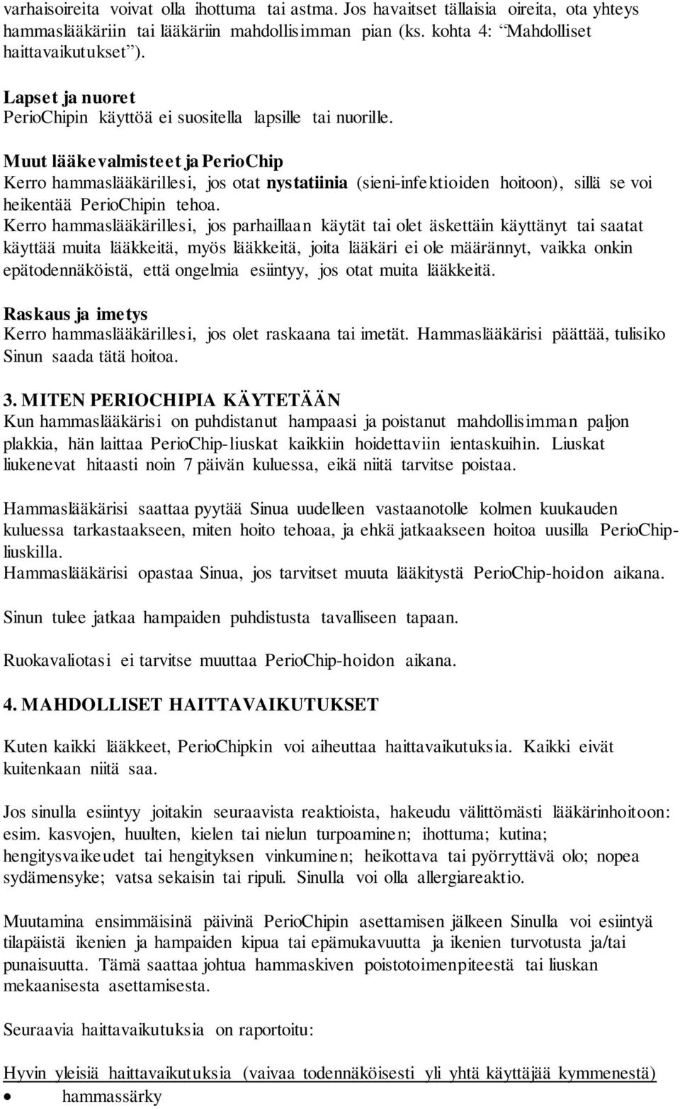 Muut lääkevalmisteet ja PerioChip Kerro hammaslääkärillesi, jos otat nystatiinia (sieni-infektioiden hoitoon), sillä se voi heikentää PerioChipin tehoa.