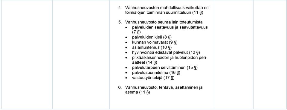 voimavarat (9 ) asiantuntemus (10 ) hyvinvointia edistävät palvelut (12 ) pitkäaikaisenhoidon ja huolenpidon