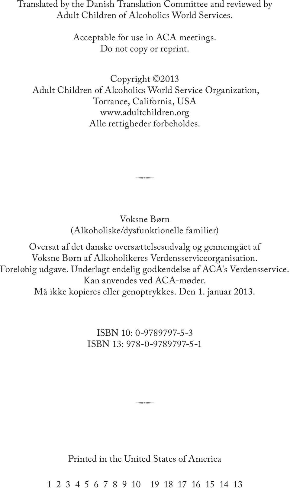 Voksne Børn (Alkoholiske/dysfunktionelle familier) Oversat af det danske oversættelsesudvalg og gennemgået af Voksne Børn af Alkoholikeres Verdensserviceorganisation. Foreløbig udgave.