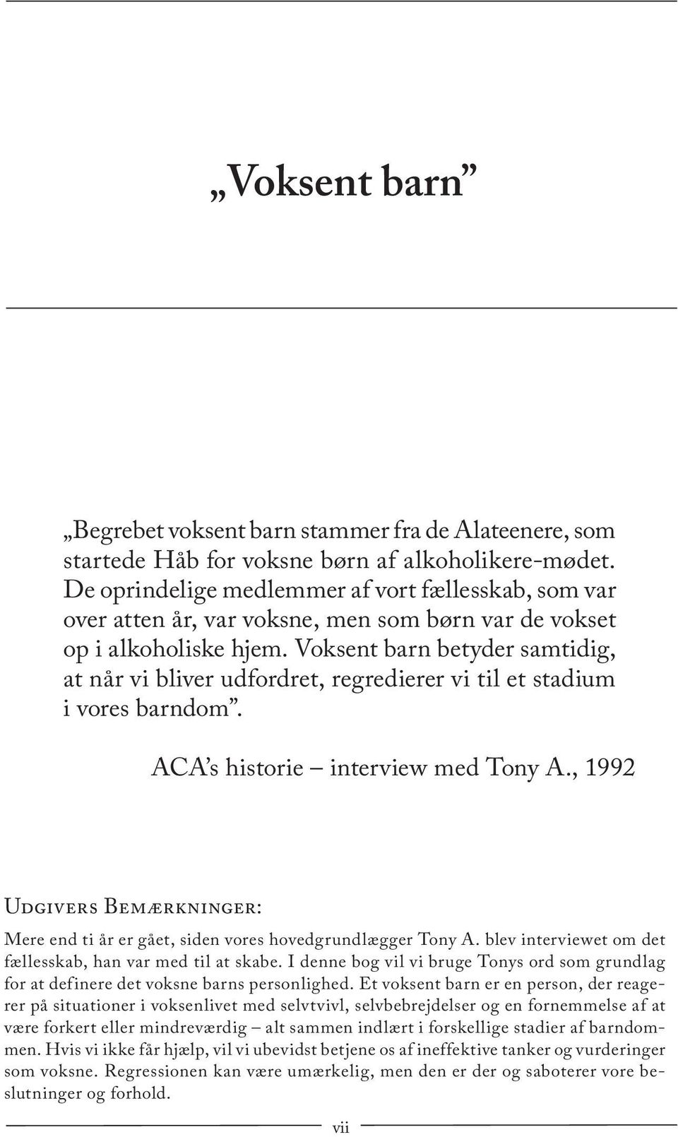 Voksent barn betyder samtidig, at når vi bliver udfordret, regredierer vi til et stadium i vores barndom. ACA s historie interview med Tony A.