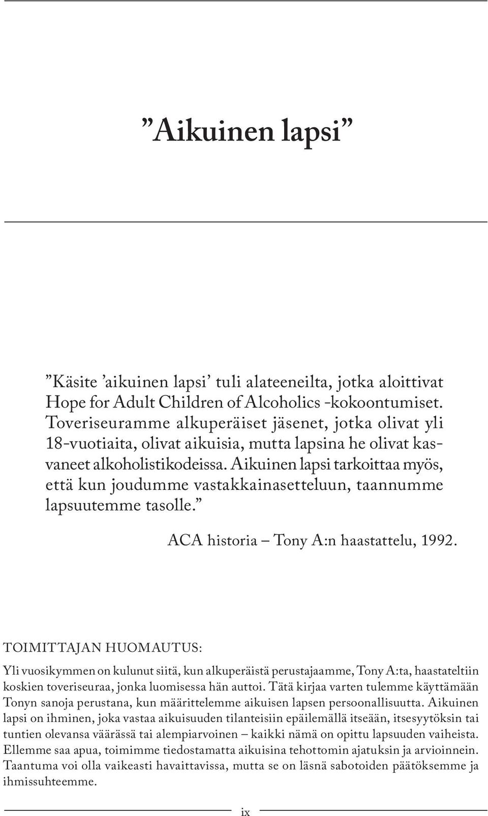 Aikuinen lapsi tarkoittaa myös, että kun joudumme vastakkainasetteluun, taan num me lapsuutemme tasolle. ACA historia Tony A:n haastattelu, 1992.