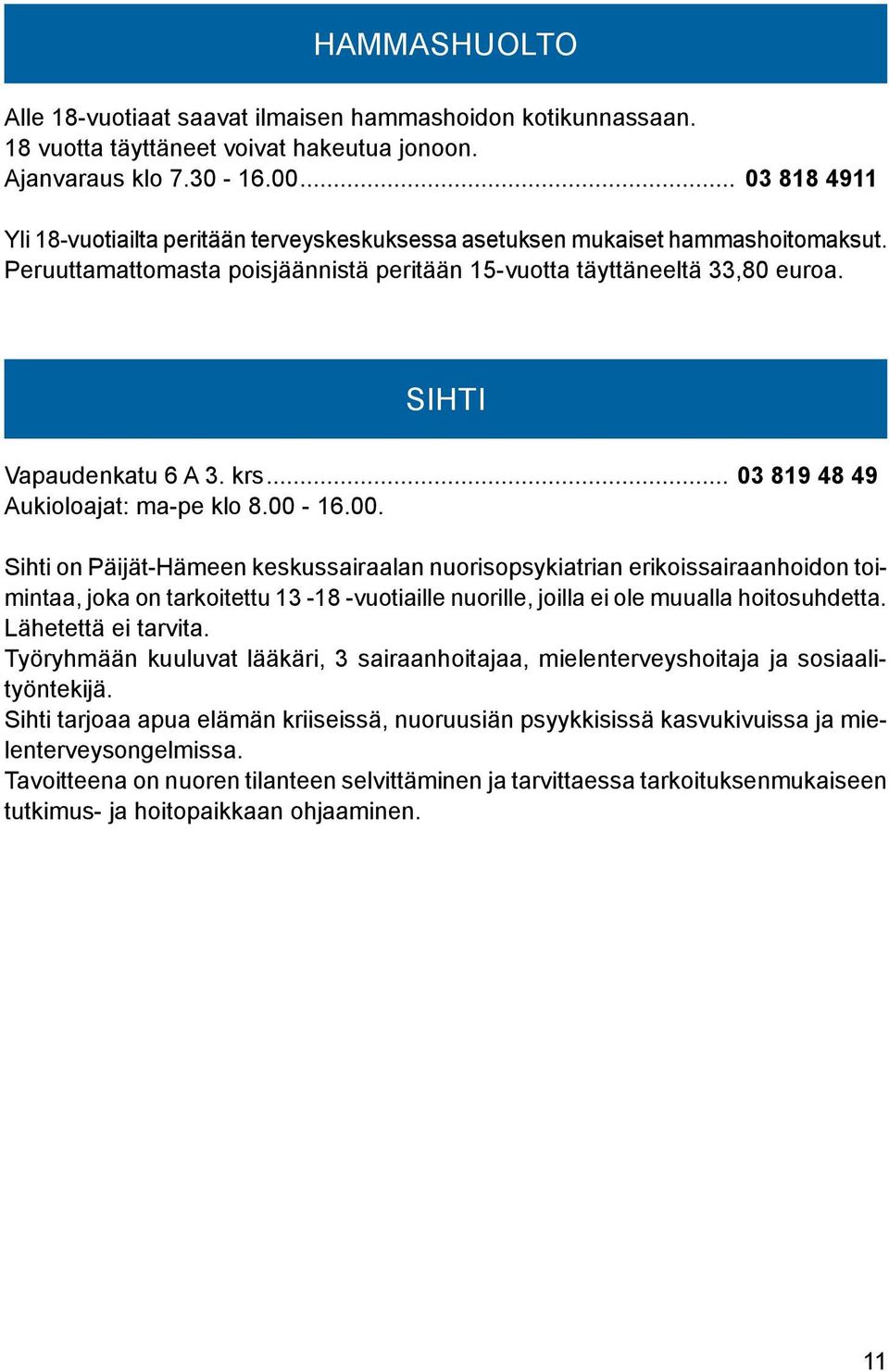 SIHTI Vapaudenkatu 6 A 3. krs... 03 819 48 49 Aukioloajat: ma-pe klo 8.00-