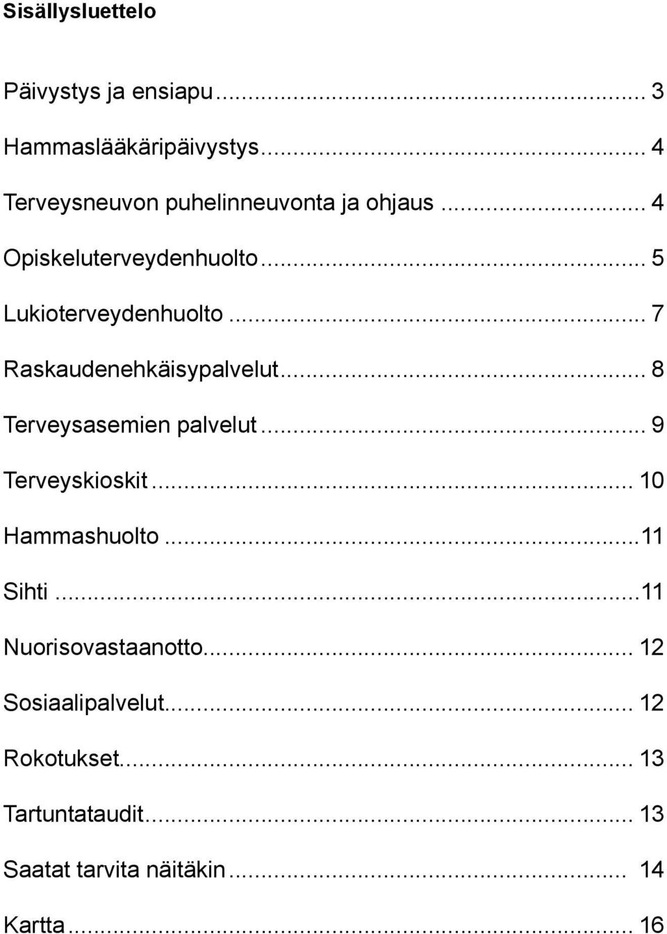 .. 7 Raskaudenehkäisypalvelut... 8 Terveysasemien palvelut... 9 Terveyskioskit... 10 Hammashuolto.