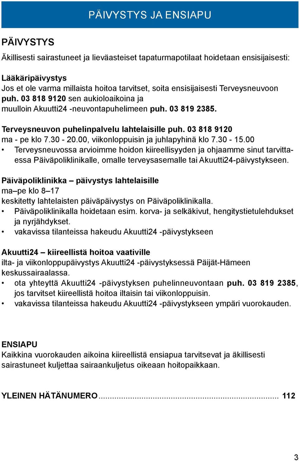 00, viikonloppuisin ja juhlapyhinä klo 7.30-15.